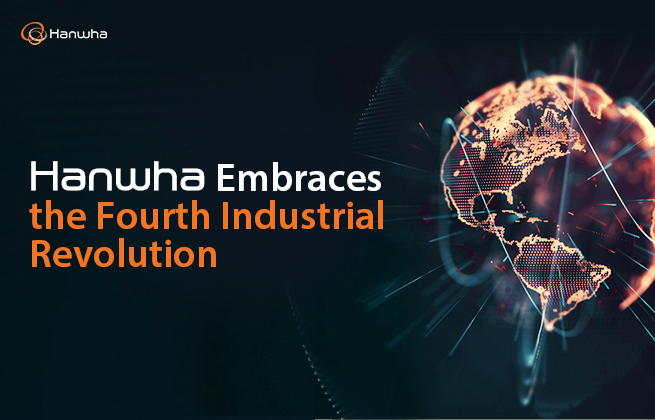 Hanwha Embraces the Fourth Industrial Revolution
