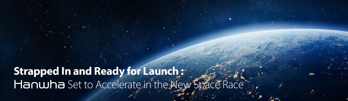 Strapped In and Ready for Launch Hanwha Set to Accelerate in the New Space Race