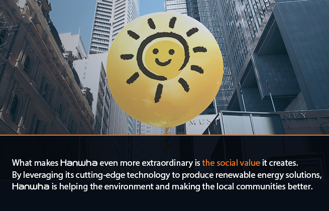 What makes Hanwha even more extraordinary is the social value it creates, leveraging its cutting edge renewable energy solutions for the betterment of local communities.