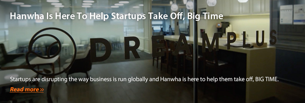 Hanwha Is Here To Help Startups Take Off, Big Time
