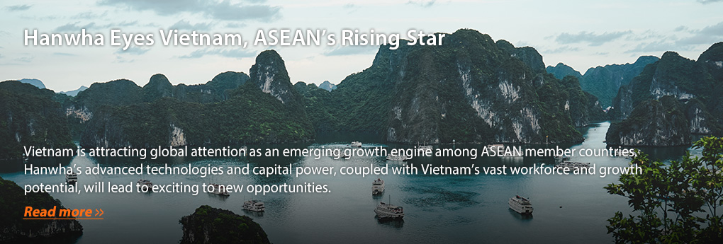Hanwha Eyes Vietnam, ASEAN’s Rising Star