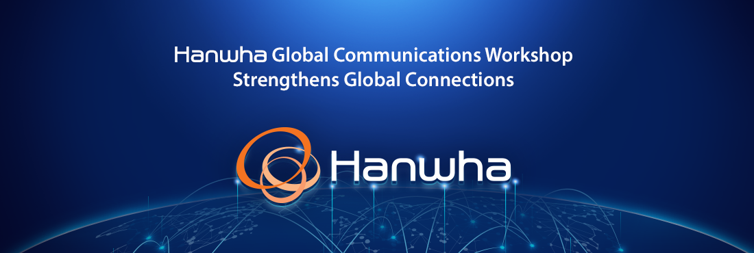 Hanwha Global Communications Workshop Strengthens Global Connections