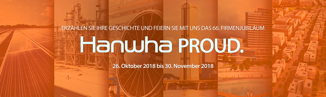 Hanwha PROUD. share your story and join the celebration of our 66th anniversary. 26. Oktober 2018 bis 30. November 2018