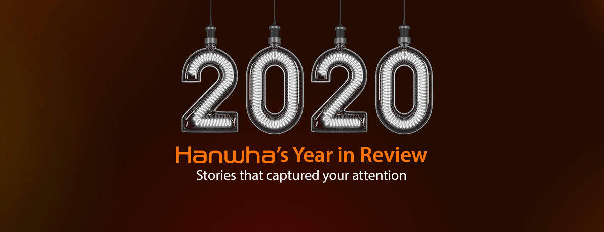2020 Hanwha’s in Review Stories that captured your attention.