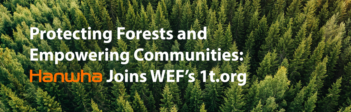 Hanwha has join the WEF’s 1t.org Trillion Trees Platform by pledging to plant solar forests by 2030.