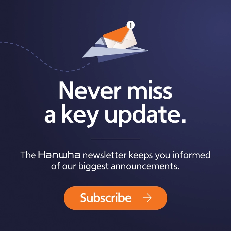Subscribe to the Hanwha newsletter for the latest news, stories, insights, and developments from across Hanwha.