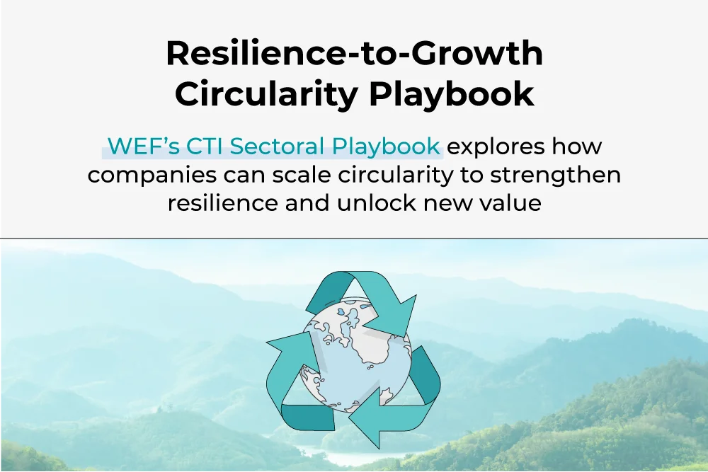 WEF&rsquo;s CTI Sectoral Playbook explores how companies can scale circularity to strengthen resilience and unlock new value